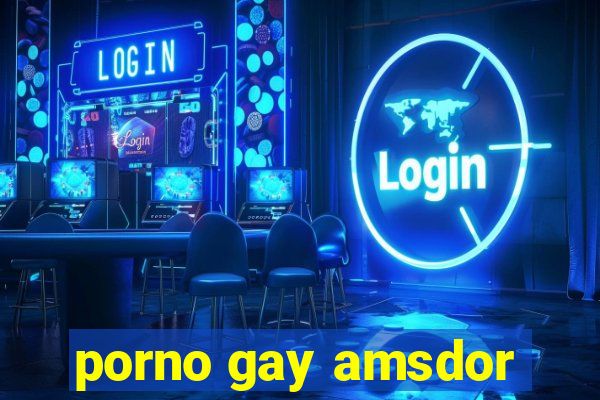 porno gay amsdor